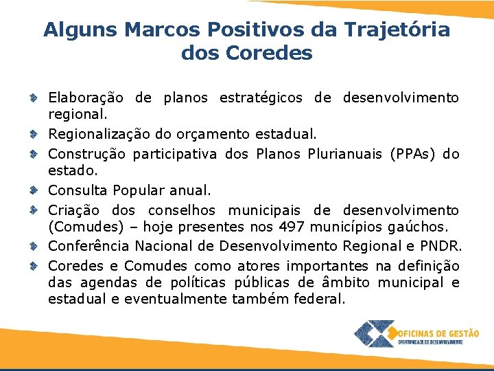 Alguns Marcos Positivos da Trajetória dos Coredes Elaboração de planos estratégicos de desenvolvimento regional.