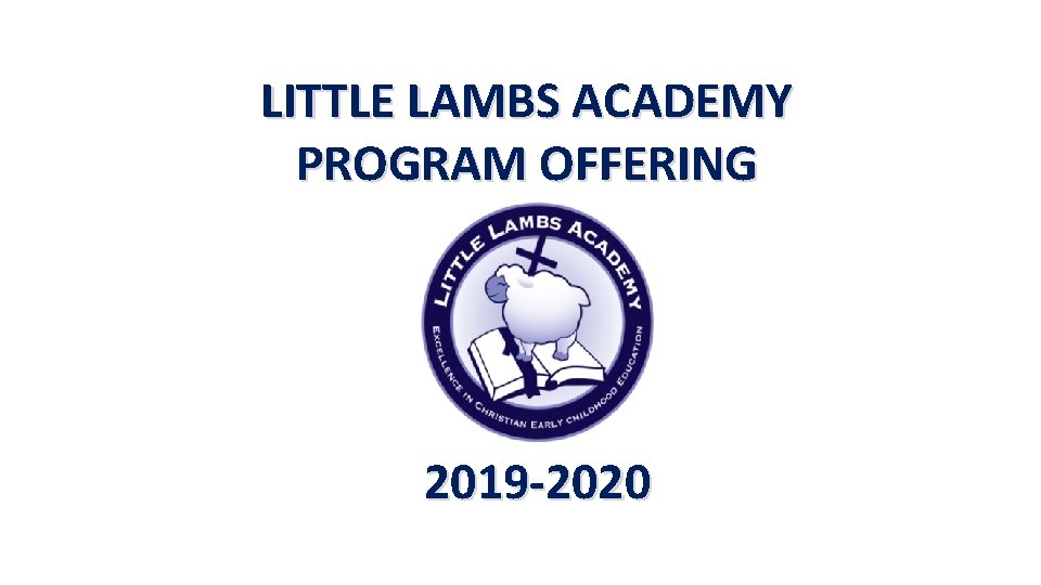 LITTLE LAMBS ACADEMY PROGRAM OFFERING 2019 -2020 