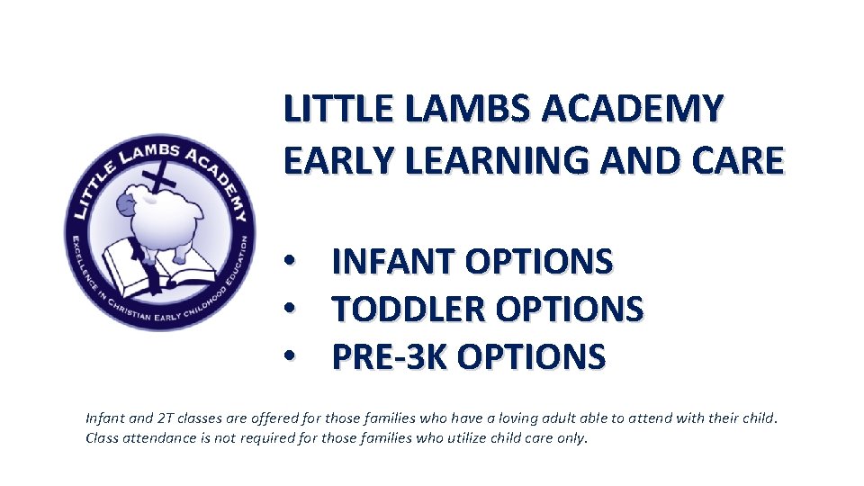 LITTLE LAMBS ACADEMY EARLY LEARNING AND CARE • INFANT OPTIONS • TODDLER OPTIONS •