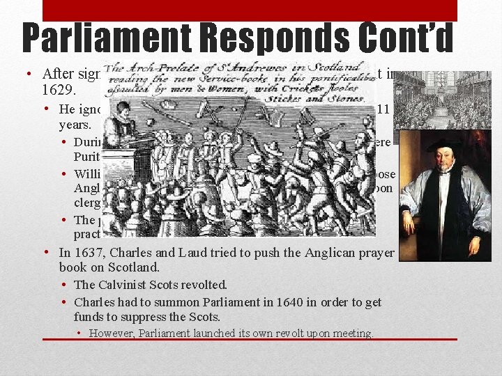 Parliament Responds Cont’d • After signing the petition, Charles dissolved Parliament in 1629. •