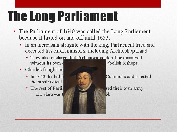 The Long Parliament • The Parliament of 1640 was called the Long Parliament because