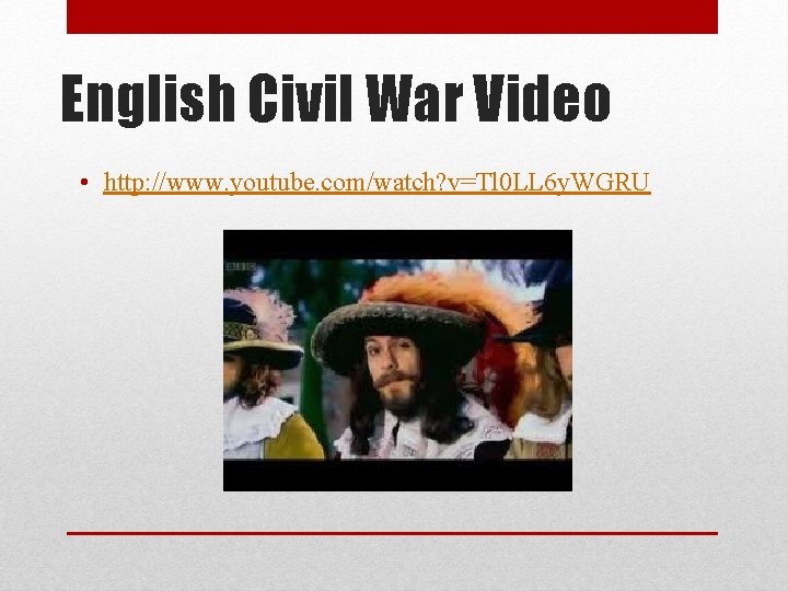 English Civil War Video • http: //www. youtube. com/watch? v=Tl 0 LL 6 y.