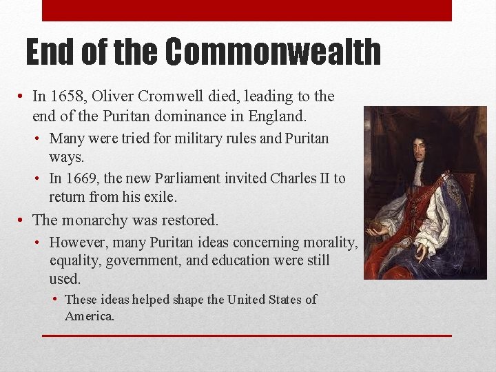 End of the Commonwealth • In 1658, Oliver Cromwell died, leading to the end