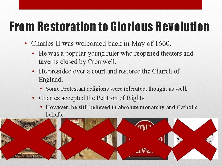 From Restoration to Glorious Revolution • Charles II was welcomed back in May of