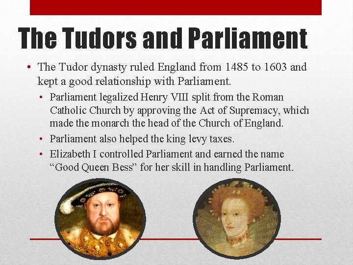 The Tudors and Parliament • The Tudor dynasty ruled England from 1485 to 1603
