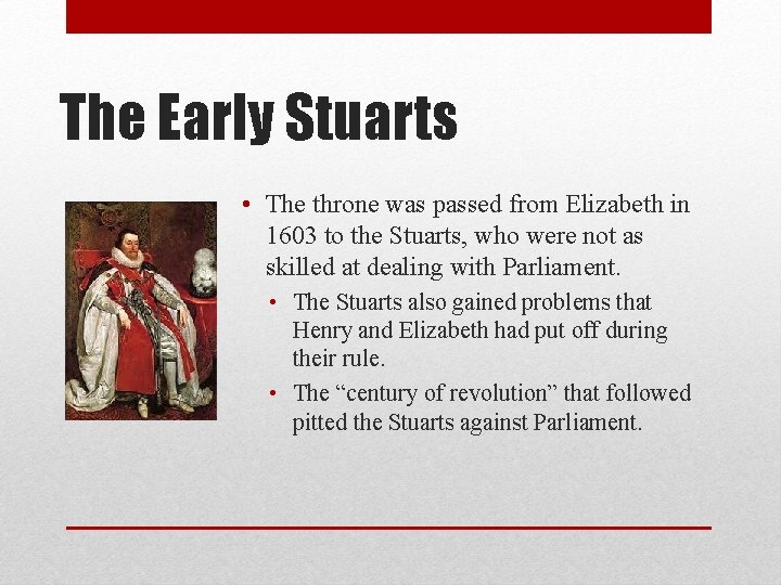 The Early Stuarts • The throne was passed from Elizabeth in 1603 to the