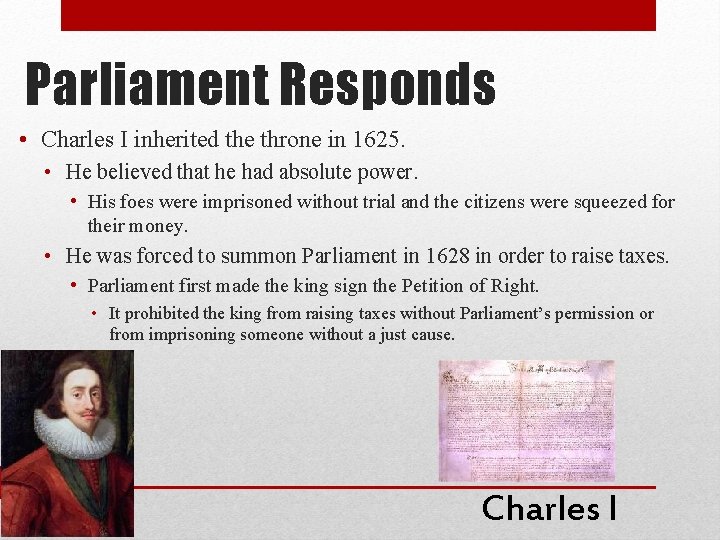 Parliament Responds • Charles I inherited the throne in 1625. • He believed that