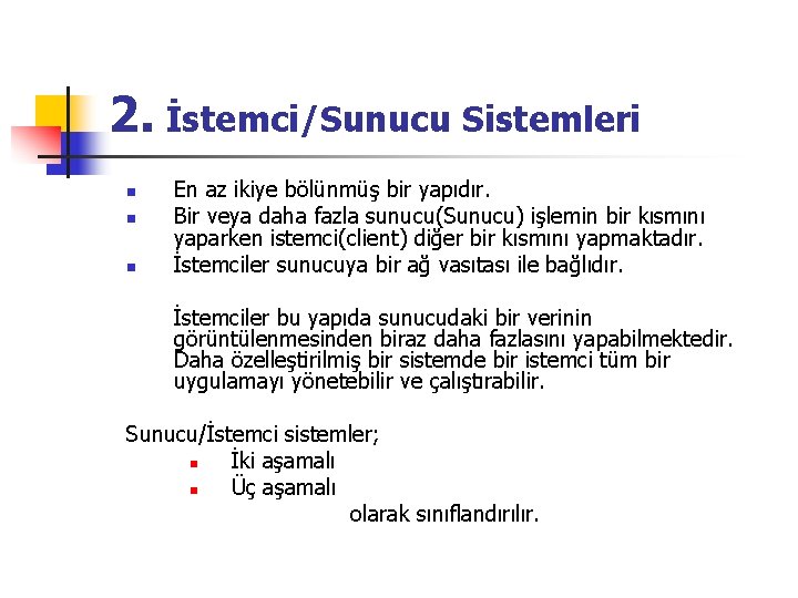 2. İstemci/Sunucu Sistemleri n n n En az ikiye bölünmüş bir yapıdır. Bir veya