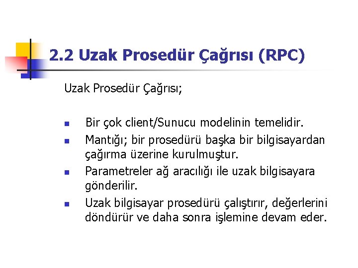 2. 2 Uzak Prosedür Çağrısı (RPC) Uzak Prosedür Çağrısı; n n Bir çok client/Sunucu