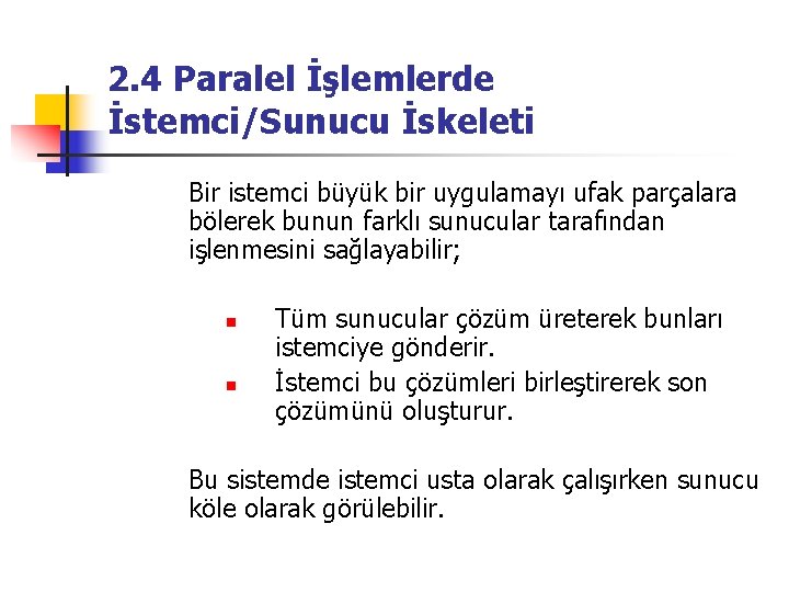 2. 4 Paralel İşlemlerde İstemci/Sunucu İskeleti Bir istemci büyük bir uygulamayı ufak parçalara bölerek