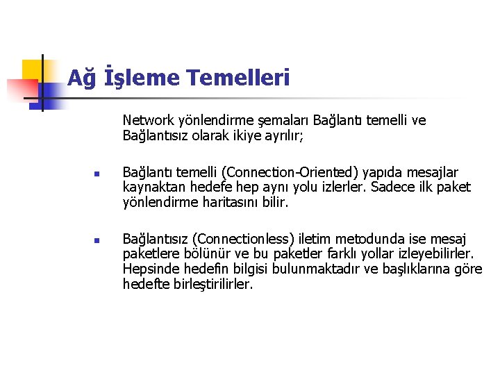 Ağ İşleme Temelleri Network yönlendirme şemaları Bağlantı temelli ve Bağlantısız olarak ikiye ayrılır; n