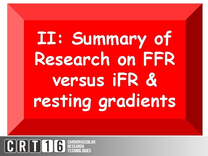 II: Summary of Research on FFR versus i. FR & resting gradients 