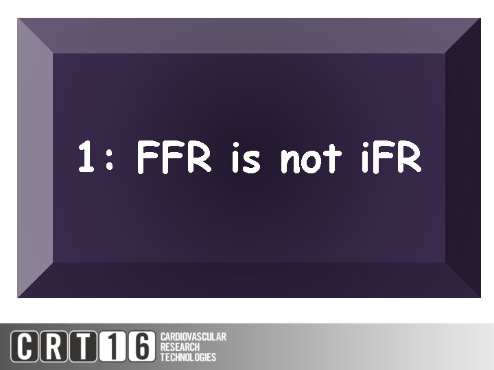 1: FFR is not i. FR 