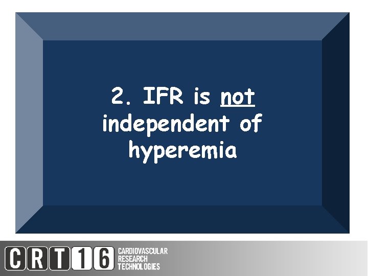 2. IFR is not independent of hyperemia 