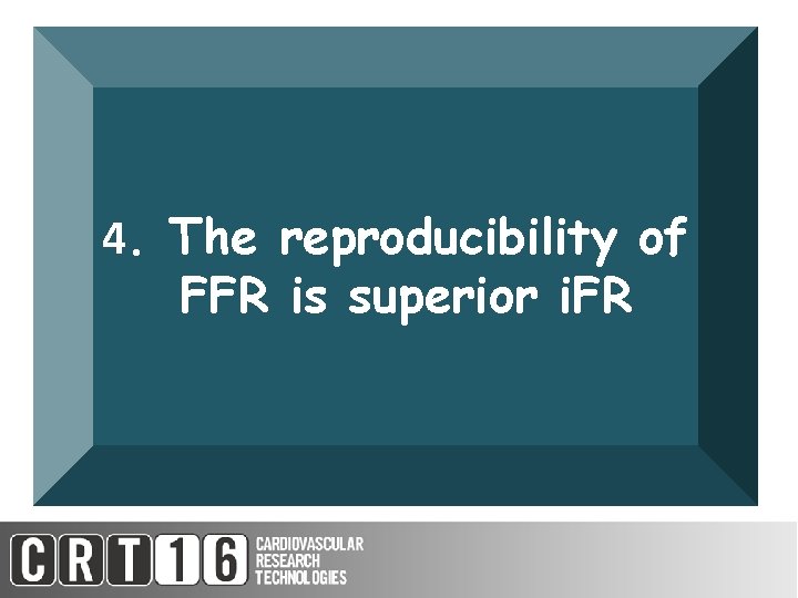 4. The reproducibility of FFR is superior i. FR 