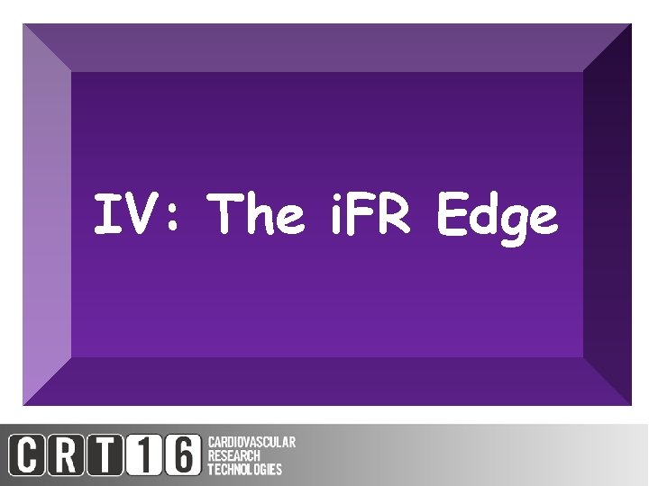 IV: The i. FR Edge 
