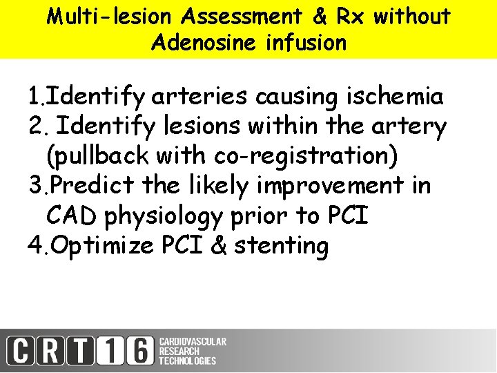 Multi-lesion Assessment & Rx without Adenosine infusion 1. Identify arteries causing ischemia 2. Identify