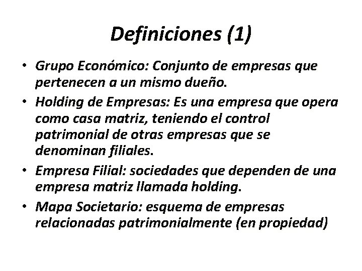 Definiciones (1) • Grupo Económico: Conjunto de empresas que pertenecen a un mismo dueño.