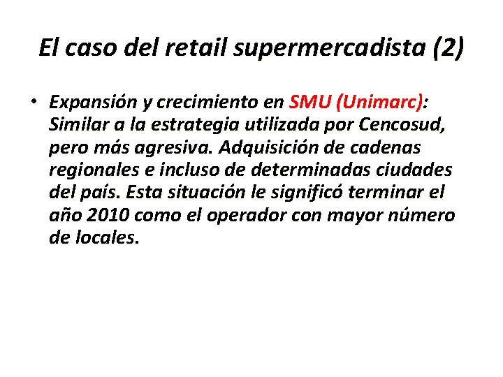 El caso del retail supermercadista (2) • Expansión y crecimiento en SMU (Unimarc): Similar