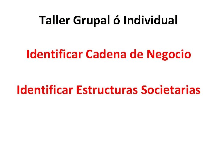 Taller Grupal ó Individual Identificar Cadena de Negocio Identificar Estructuras Societarias 