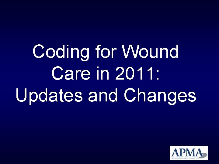 Coding for Wound Care in 2011: Updates and Changes Coding for Wound Care in 2011: Updates and Changes