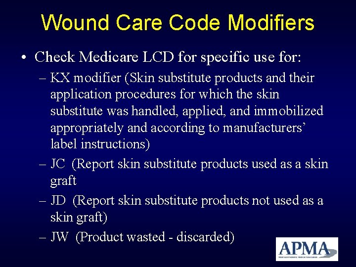 Wound Care Code Modifiers • Check Medicare LCD for specific use for: – KX Wound Care Code Modifiers • Check Medicare LCD for specific use for: – KX