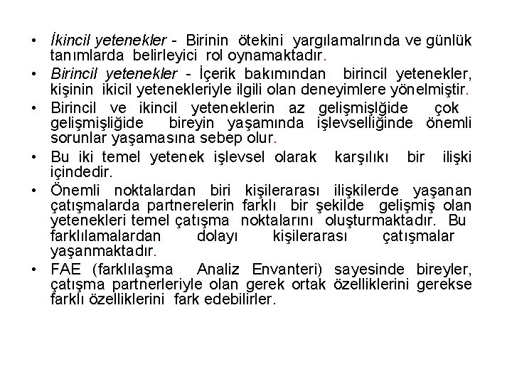  • İkincil yetenekler - Birinin ötekini yargılamalrında ve günlük tanımlarda belirleyici rol oynamaktadır.