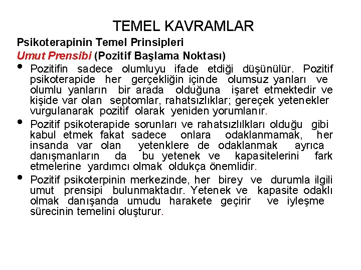 TEMEL KAVRAMLAR Psikoterapinin Temel Prinsipleri Umut Prensibi (Pozitif Başlama Noktası) Pozitifin sadece olumluyu ifade