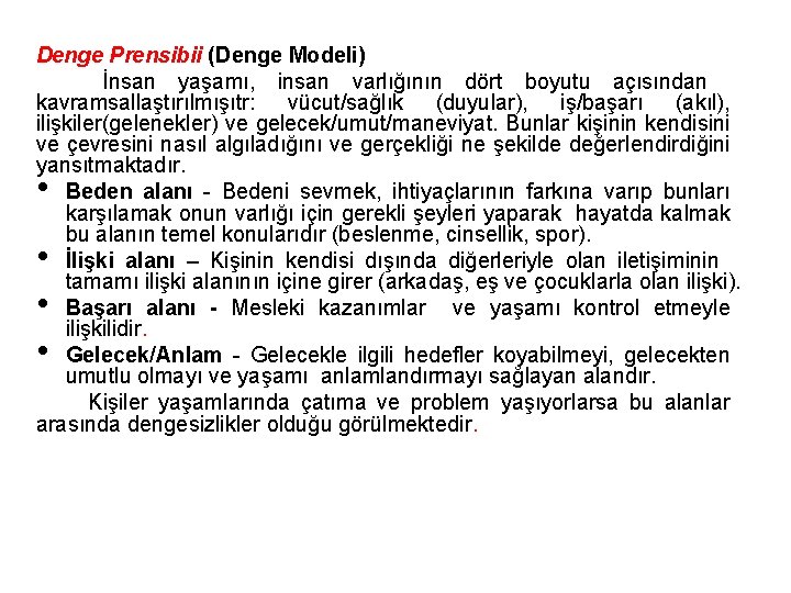 Denge Prensibii (Denge Modeli) İnsan yaşamı, insan varlığının dört boyutu açısından kavramsallaştırılmışıtr: vücut/sağlık (duyular),