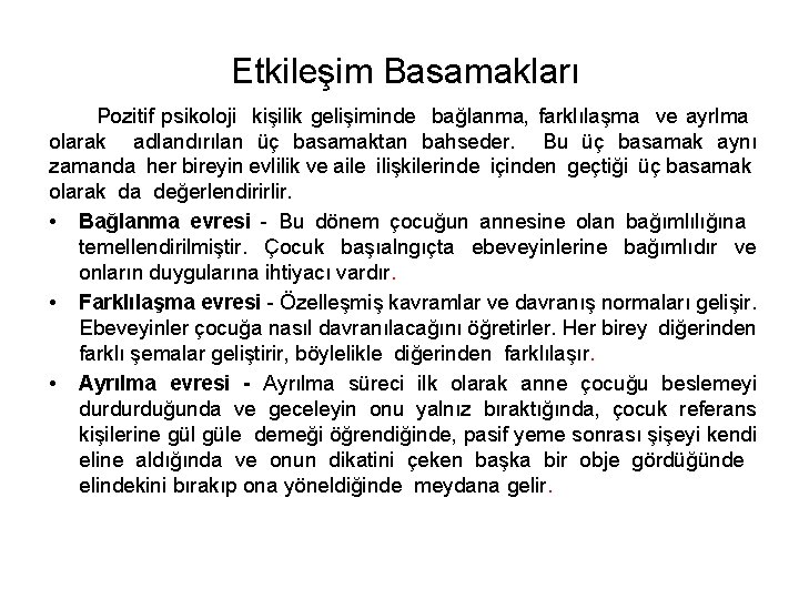 Etkileşim Basamakları Pozitif psikoloji kişilik gelişiminde bağlanma, farklılaşma ve ayrlma olarak adlandırılan üç basamaktan