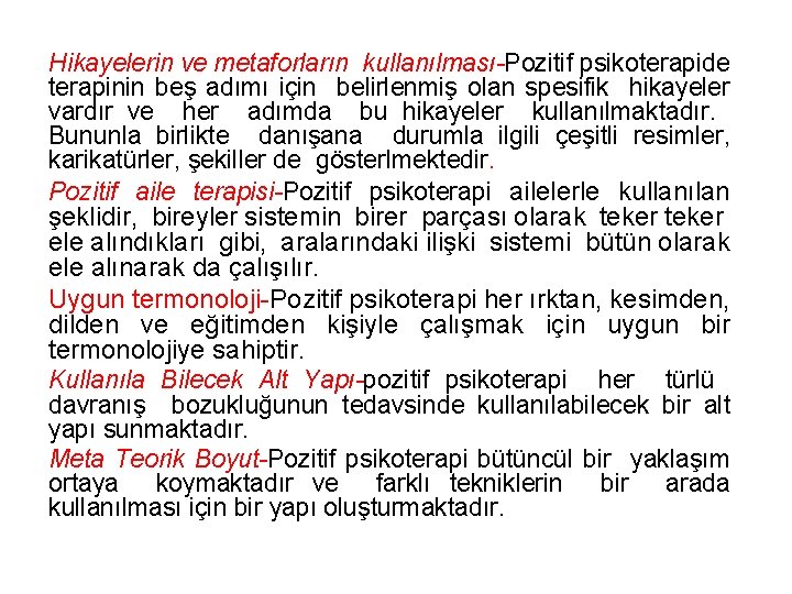 Hikayelerin ve metaforların kullanılması-Pozitif psikoterapide terapinin beş adımı için belirlenmiş olan spesifik hikayeler vardır