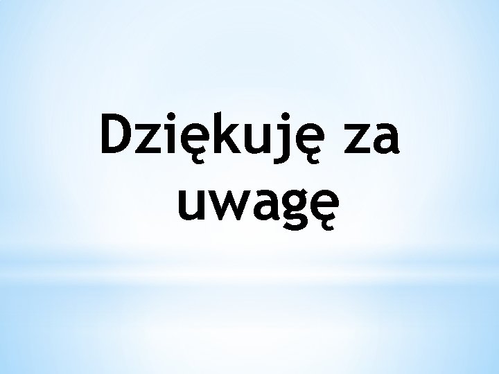 Dziękuję za uwagę 