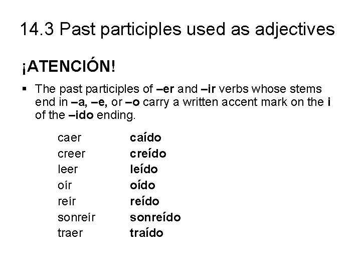 14. 3 Past participles used as adjectives ¡ATENCIÓN! § The past participles of –er