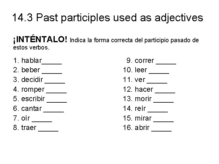 14. 3 Past participles used as adjectives ¡INTÉNTALO! Indica la forma correcta del participio