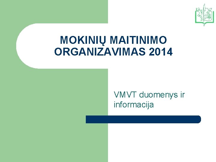 MOKINIŲ MAITINIMO ORGANIZAVIMAS 2014 VMVT duomenys ir informacija 