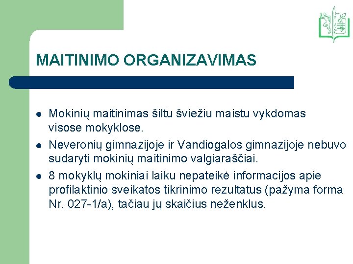 MAITINIMO ORGANIZAVIMAS l l l Mokinių maitinimas šiltu šviežiu maistu vykdomas visose mokyklose. Neveronių