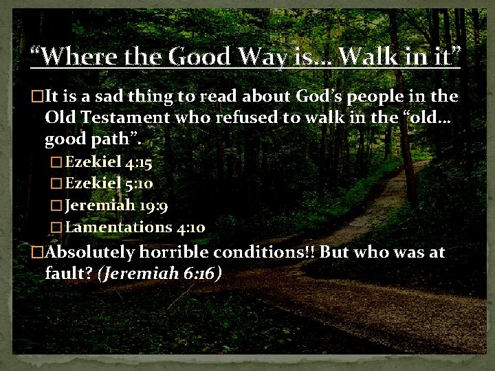 “Where the Good Way is… Walk in it” �It is a sad thing to