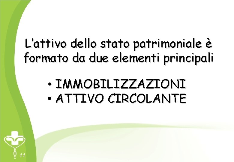 L’attivo dello stato patrimoniale è formato da due elementi principali • IMMOBILIZZAZIONI • ATTIVO