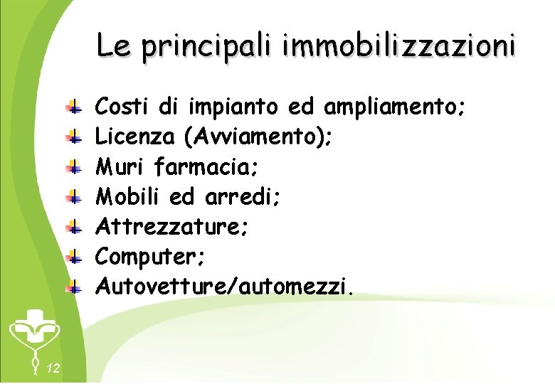 Le principali immobilizzazioni Costi di impianto ed ampliamento; Licenza (Avviamento); Muri farmacia; Mobili ed