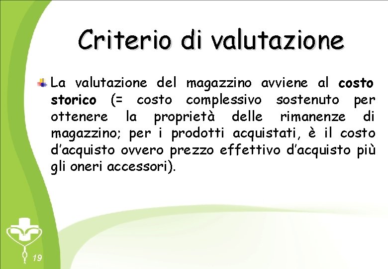 Criterio di valutazione La valutazione del magazzino avviene al costo storico (= costo complessivo