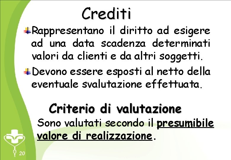 Crediti Rappresentano il diritto ad esigere ad una data scadenza determinati valori da clienti