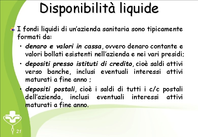 Disponibilità liquide I fondi liquidi di un’azienda sanitaria sono tipicamente formati da: • denaro