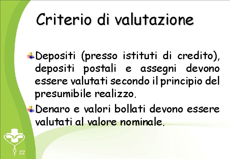Criterio di valutazione Depositi (presso istituti di credito), depositi postali e assegni devono essere