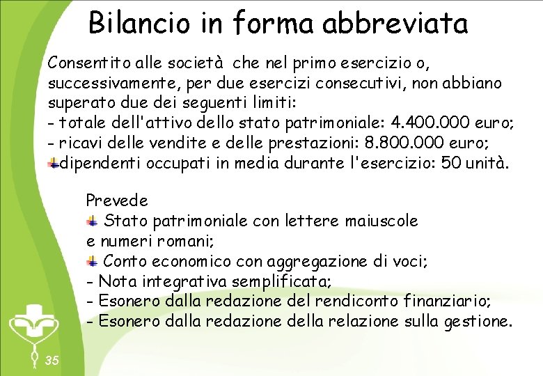 Bilancio in forma abbreviata Consentito alle società che nel primo esercizio o, successivamente, per