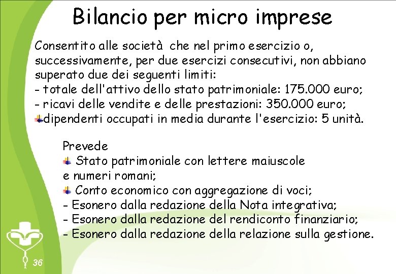 Bilancio per micro imprese Consentito alle società che nel primo esercizio o, successivamente, per