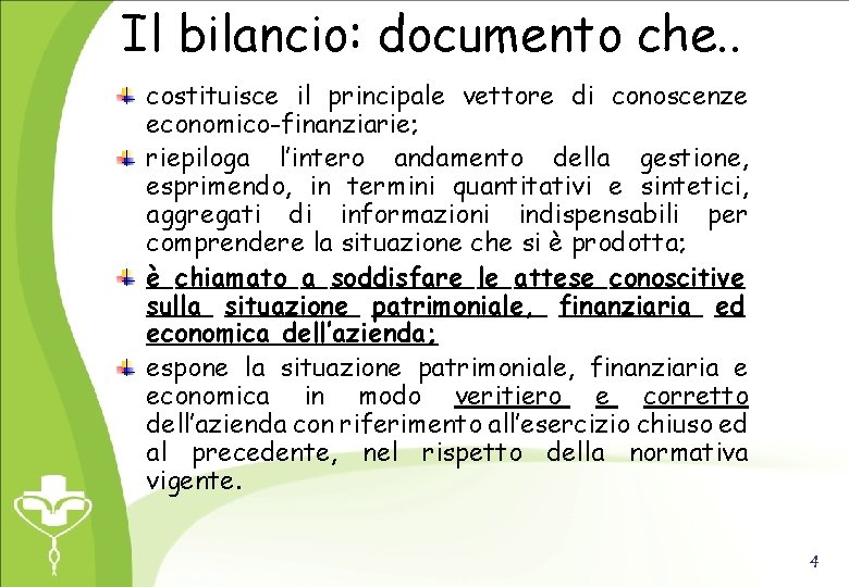 Il bilancio: documento che. . costituisce il principale vettore di conoscenze economico-finanziarie; riepiloga l’intero