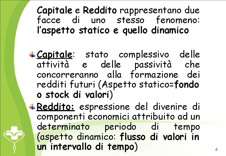 Capitale e Reddito rappresentano due facce di uno stesso fenomeno: l’aspetto statico e quello