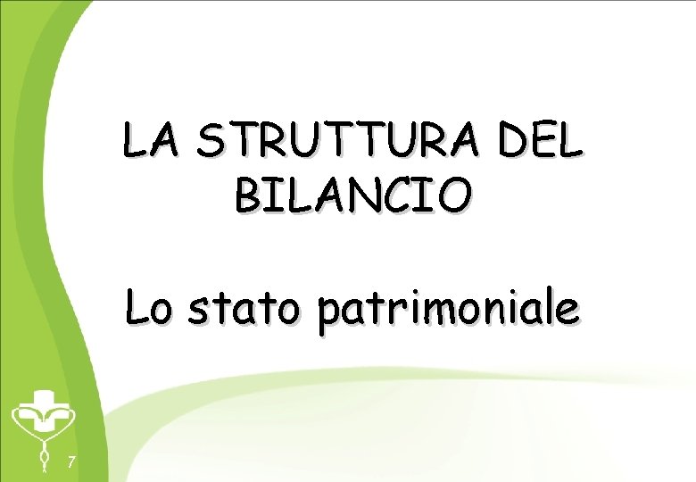 LA STRUTTURA DEL BILANCIO Lo stato patrimoniale 7 