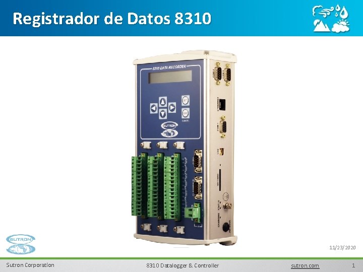 Registrador de Datos 8310 11/23/2020 Sutron Corporation 8310 Datalogger & Controller sutron. com 1