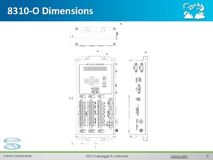 8310 -O Dimensions Sutron Corporation 8310 Datalogger & Controller sutron. com 5 